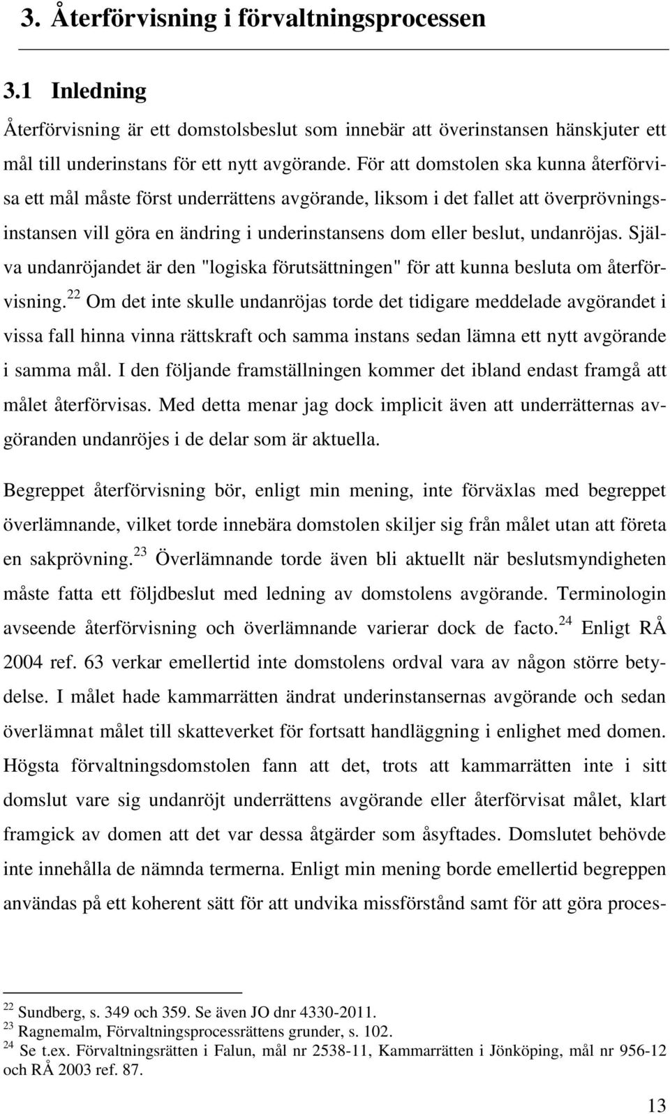 Själva undanröjandet är den "logiska förutsättningen" för att kunna besluta om återförvisning.