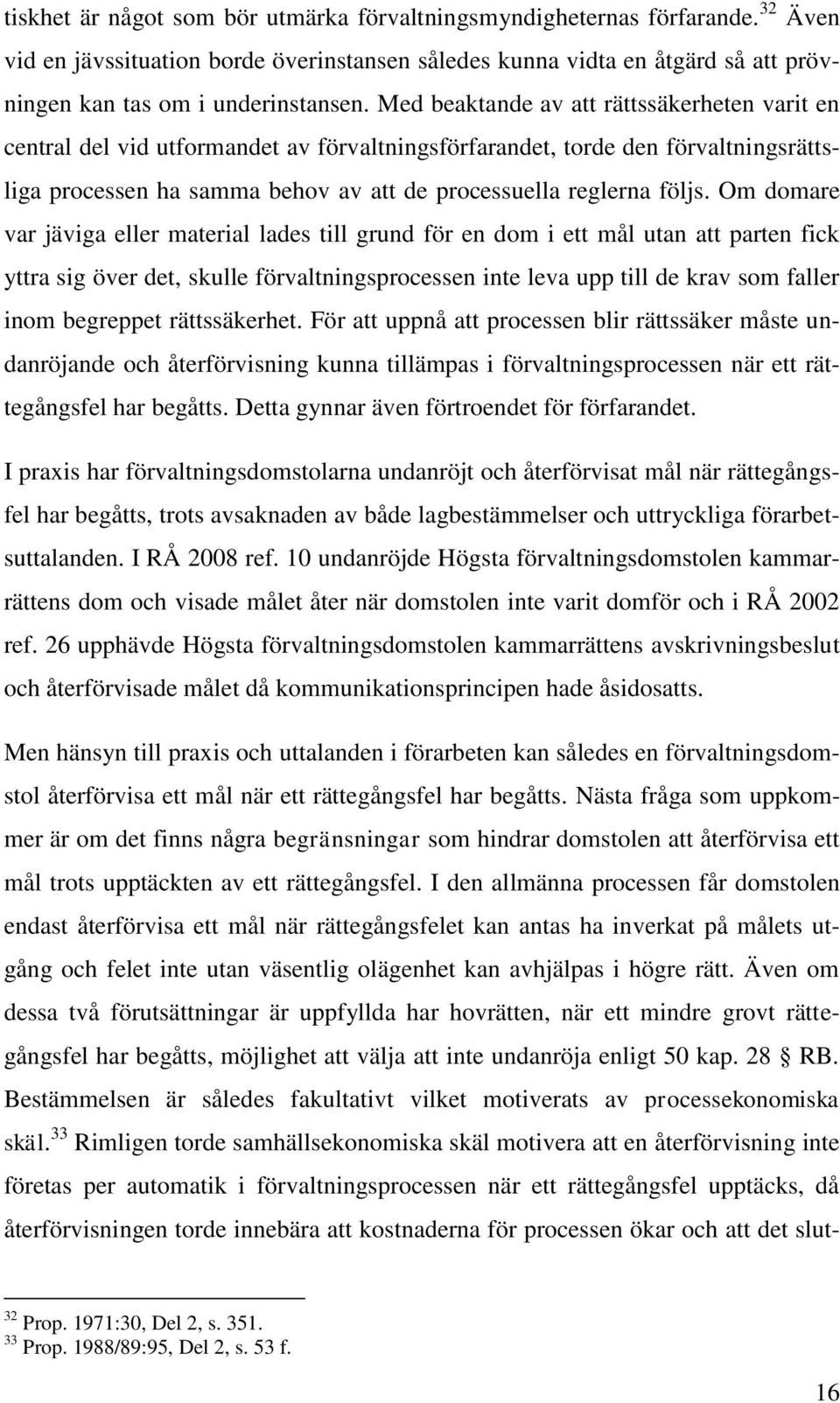 Om domare var jäviga eller material lades till grund för en dom i ett mål utan att parten fick yttra sig över det, skulle förvaltningsprocessen inte leva upp till de krav som faller inom begreppet