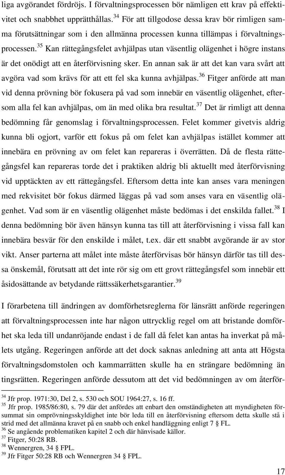 35 Kan rättegångsfelet avhjälpas utan väsentlig olägenhet i högre instans är det onödigt att en återförvisning sker.