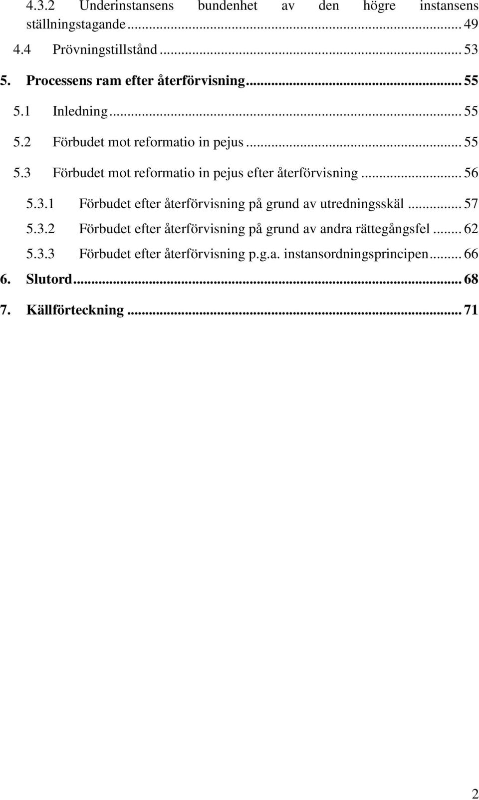 .. 56 5.3.1 Förbudet efter återförvisning på grund av utredningsskäl... 57 5.3.2 Förbudet efter återförvisning på grund av andra rättegångsfel.