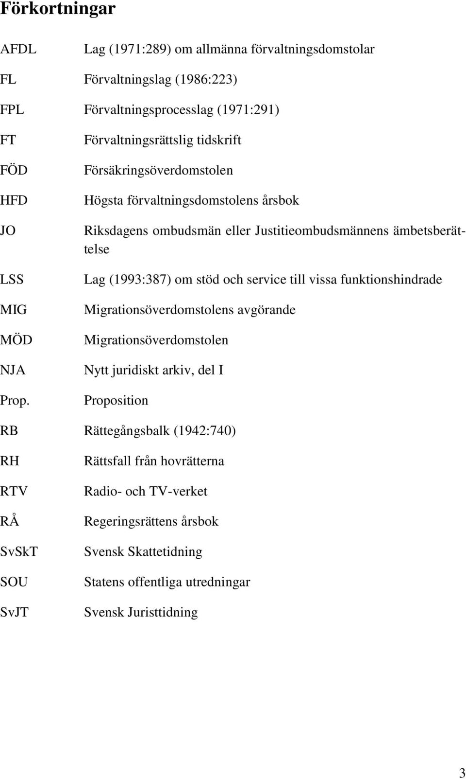 om stöd och service till vissa funktionshindrade Migrationsöverdomstolens avgörande Migrationsöverdomstolen Nytt juridiskt arkiv, del I Proposition RB Rättegångsbalk