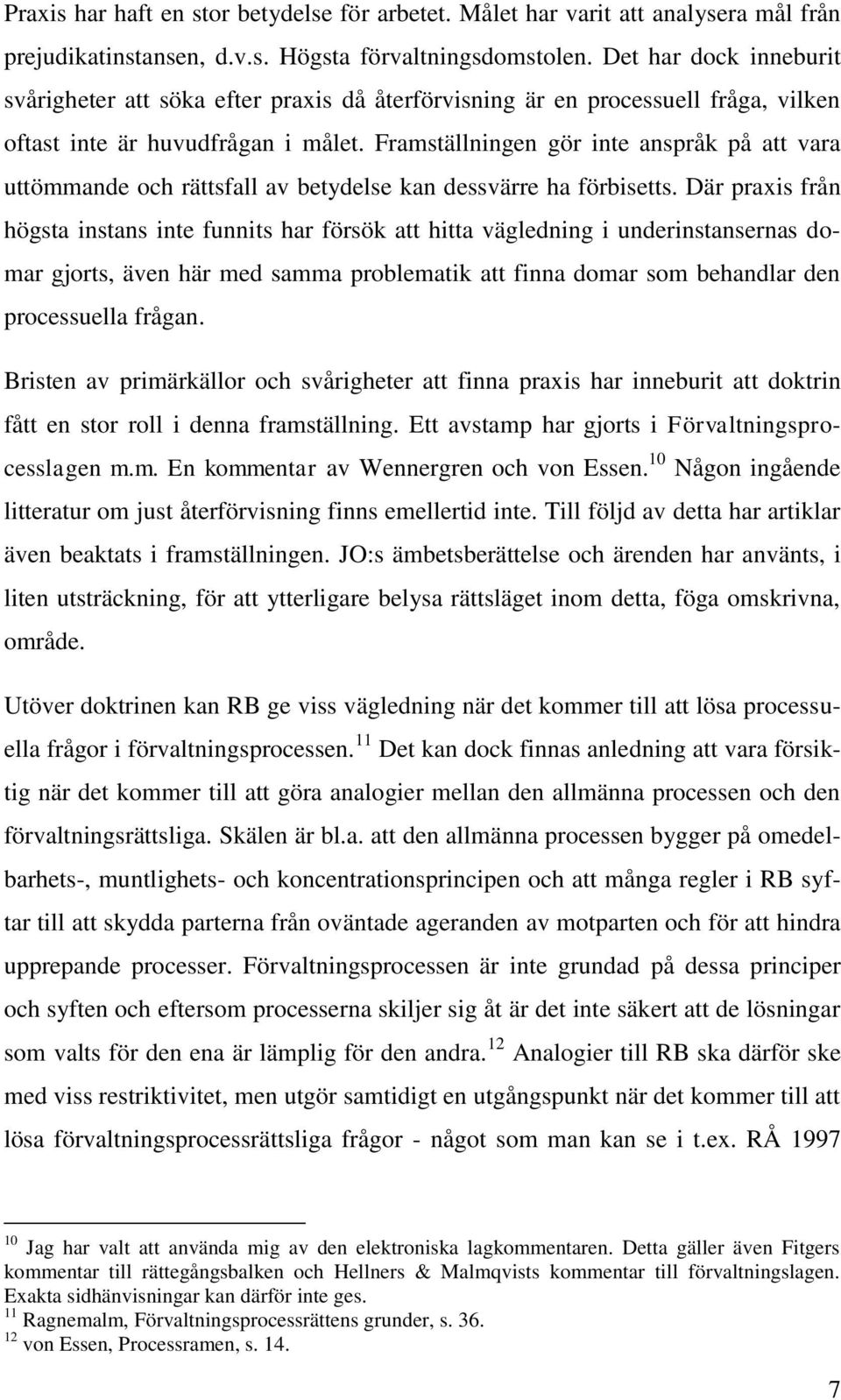 Framställningen gör inte anspråk på att vara uttömmande och rättsfall av betydelse kan dessvärre ha förbisetts.