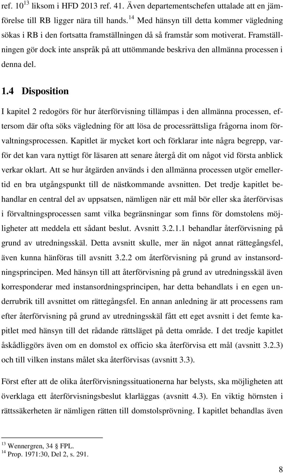 Framställningen gör dock inte anspråk på att uttömmande beskriva den allmänna processen i denna del. 1.