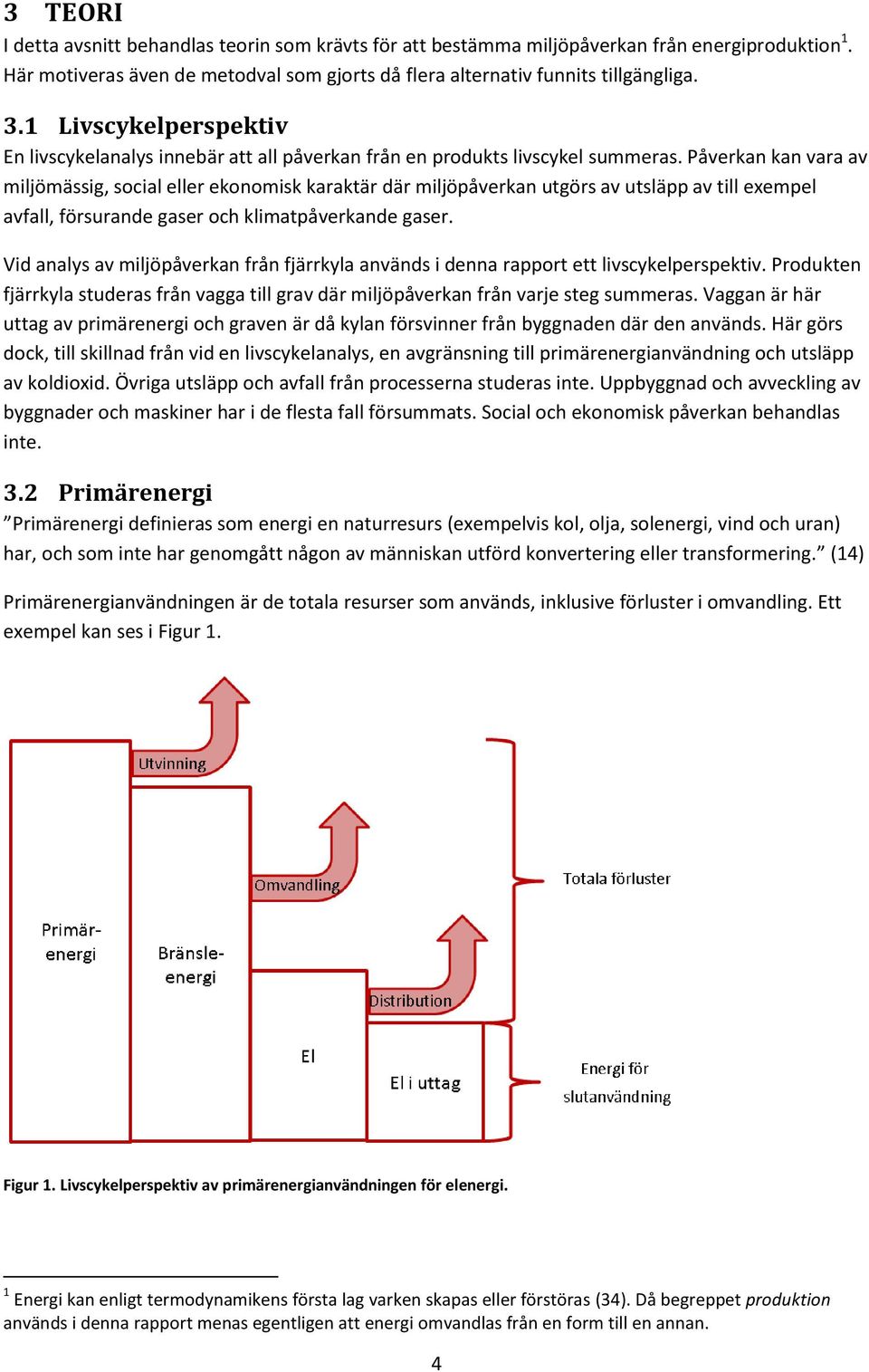 Påverkan kan vara av miljömässig, social eller ekonomisk karaktär där miljöpåverkan utgörs av utsläpp av till exempel avfall, försurande gaser och klimatpåverkande gaser.