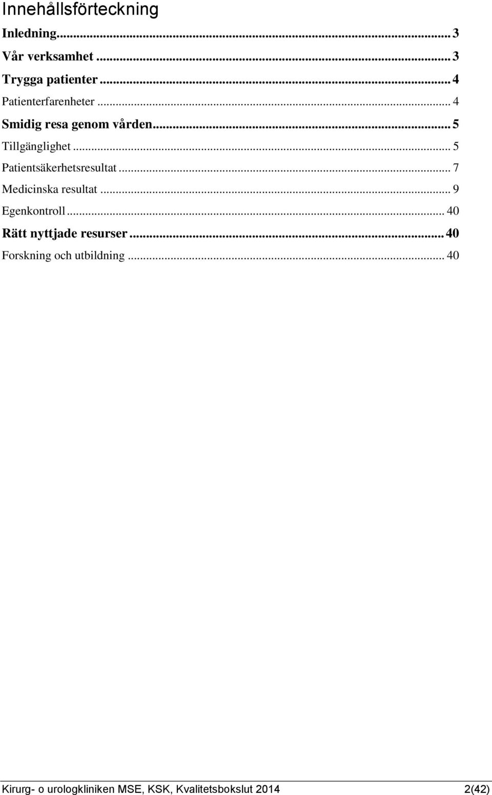 .. 5 Patientsäkerhetsresultat... 7 Medicinska resultat... 9 Egenkontroll.