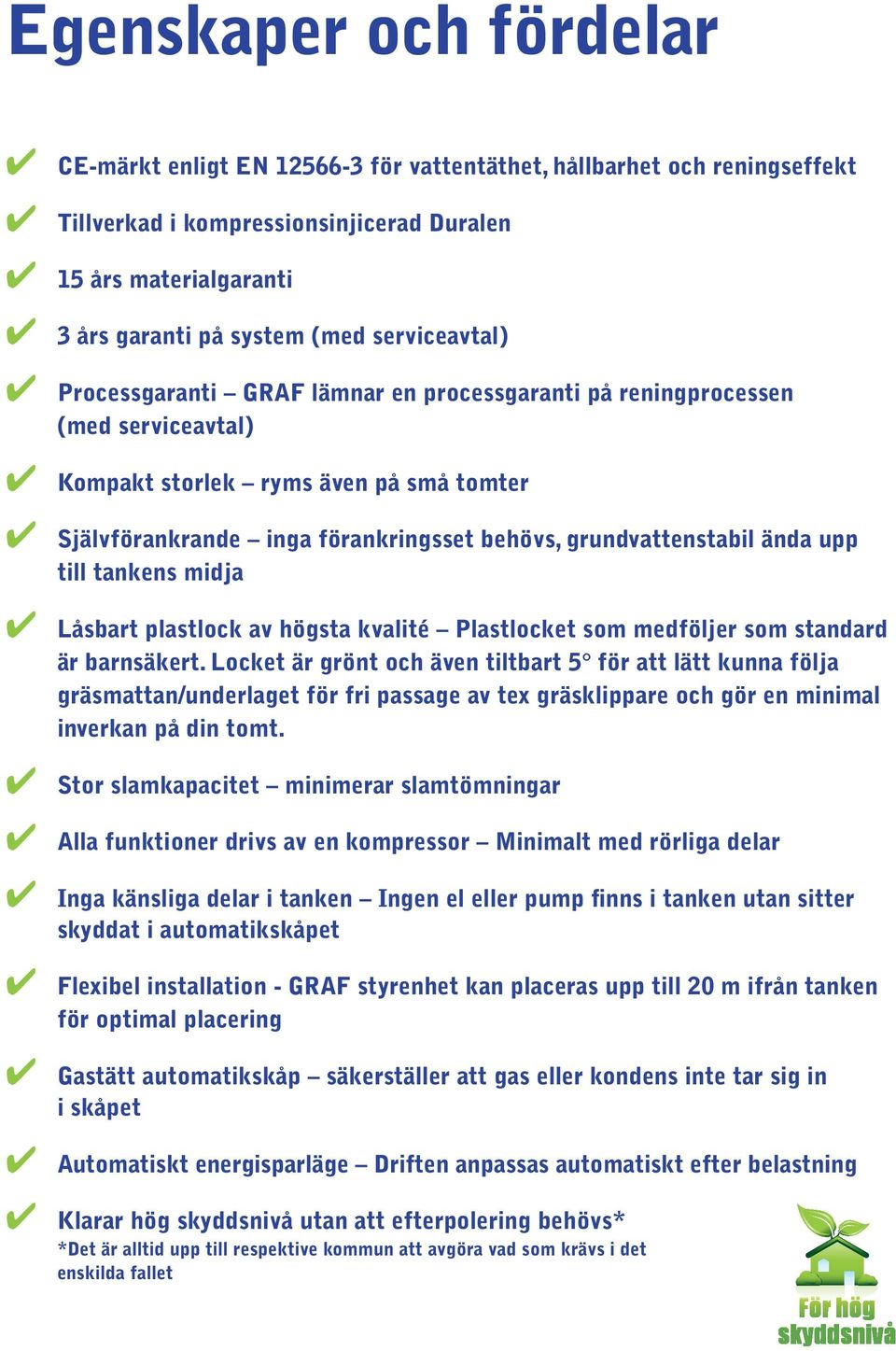 ända upp till tankens midja Låsbart plastlock av högsta kvalité Plastlocket som medföljer som standard är barnsäkert.