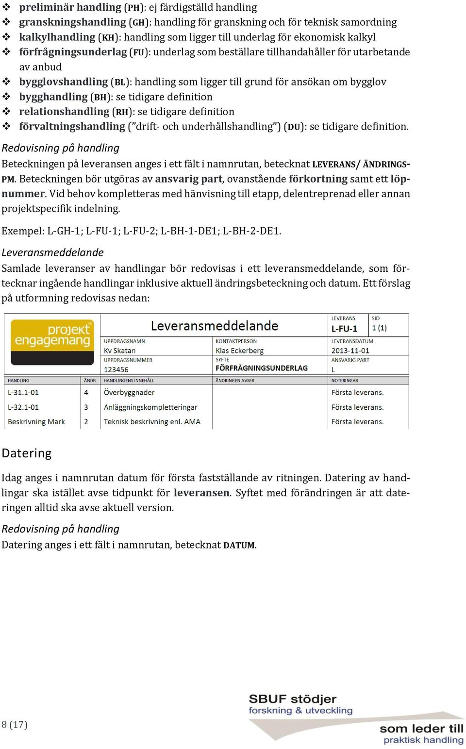 tidigare definition relationshandling (RH): se tidigare definition förvaltningshandling ( drift- och underhållshandling ) (DU): se tidigare definition.