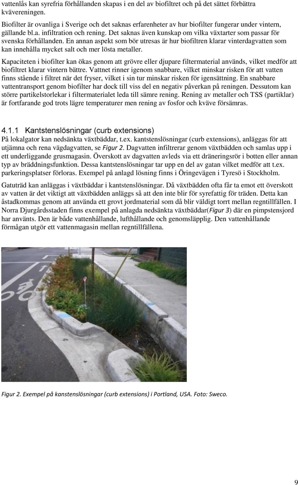 Det saknas även kunskap om vilka växtarter som passar för svenska förhållanden.