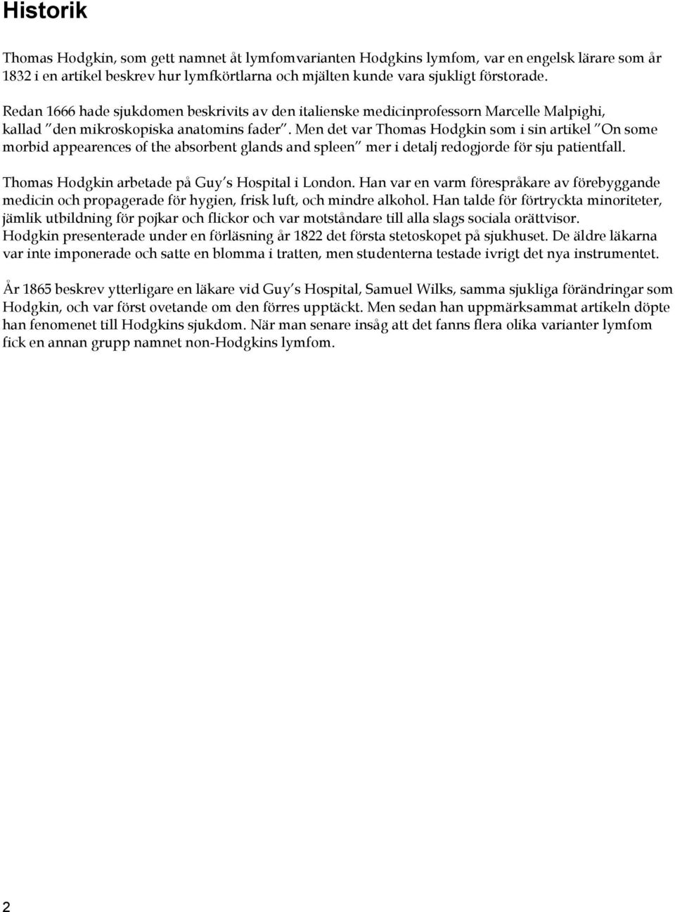 Men det var Thomas Hodgkin som i sin artikel On some morbid appearences of the absorbent glands and spleen mer i detalj redogjorde för sju patientfall.