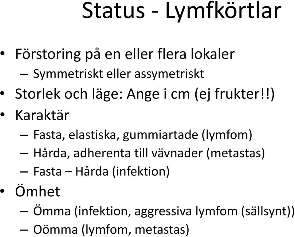 !) Karaktär Fasta, elastiska, gummiartade (lymfom) Hårda, adherenta till