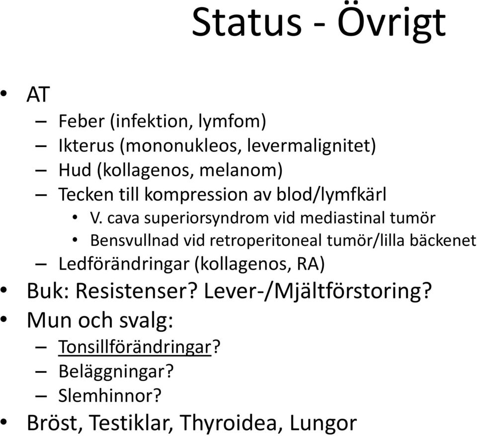 cava superiorsyndrom vid mediastinal tumör Bensvullnad vid retroperitoneal tumör/lilla bäckenet