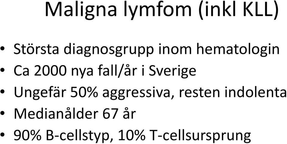 aggressiva, resten indolenta Medianålder 67 år 90%