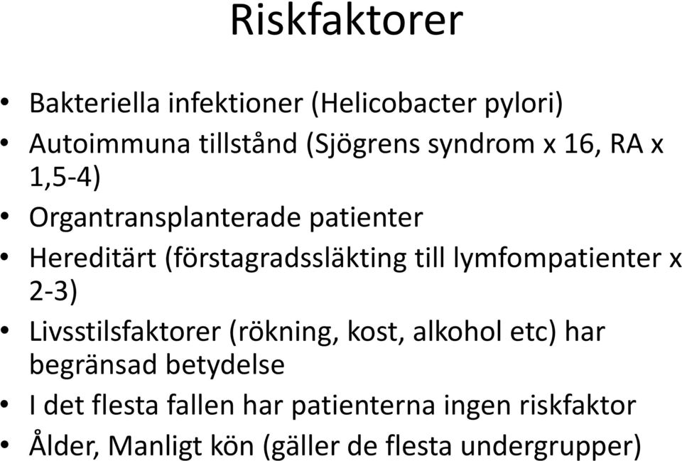 lymfompatienter x 2-3) Livsstilsfaktorer (rökning, kost, alkohol etc) har begränsad betydelse I