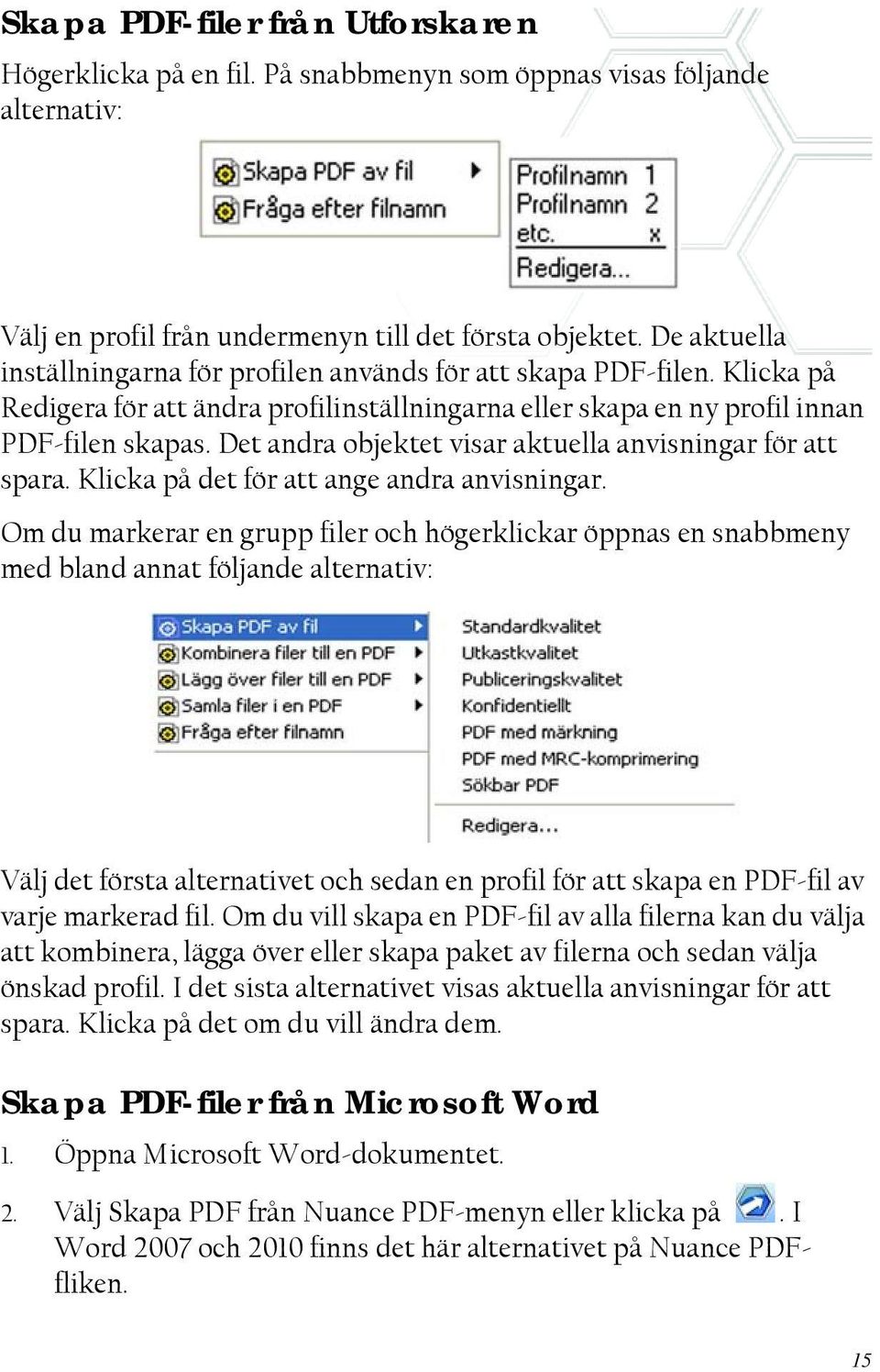 Det andra objektet visar aktuella anvisningar för att spara. Klicka på det för att ange andra anvisningar.