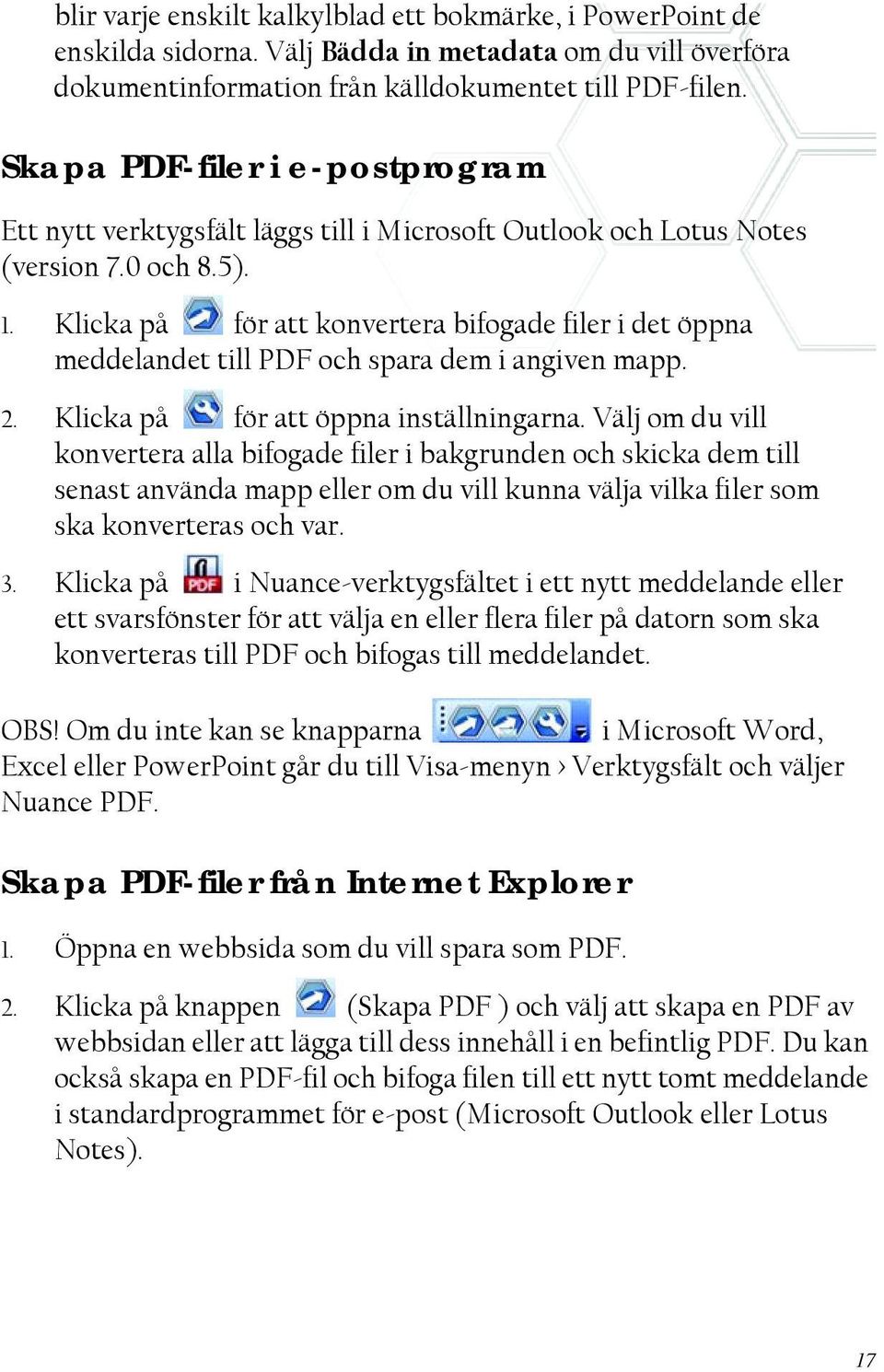 Klicka på för att konvertera bifogade filer i det öppna meddelandet till PDF och spara dem i angiven mapp. 2. Klicka på för att öppna inställningarna.
