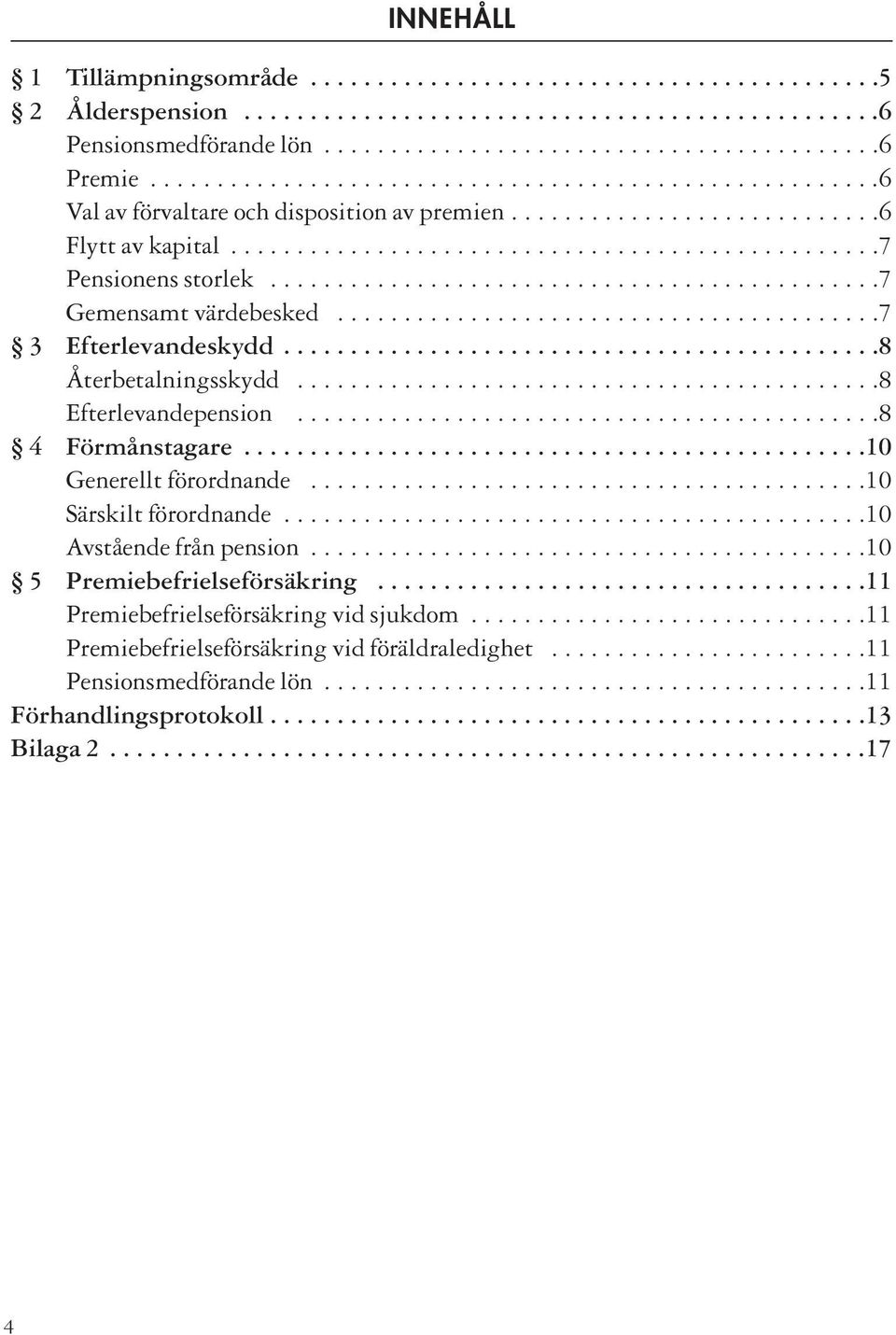 .............................................7 Gemensamt värdebesked.........................................7 3 Efterlevandeskydd.............................................8 Återbetalningsskydd.