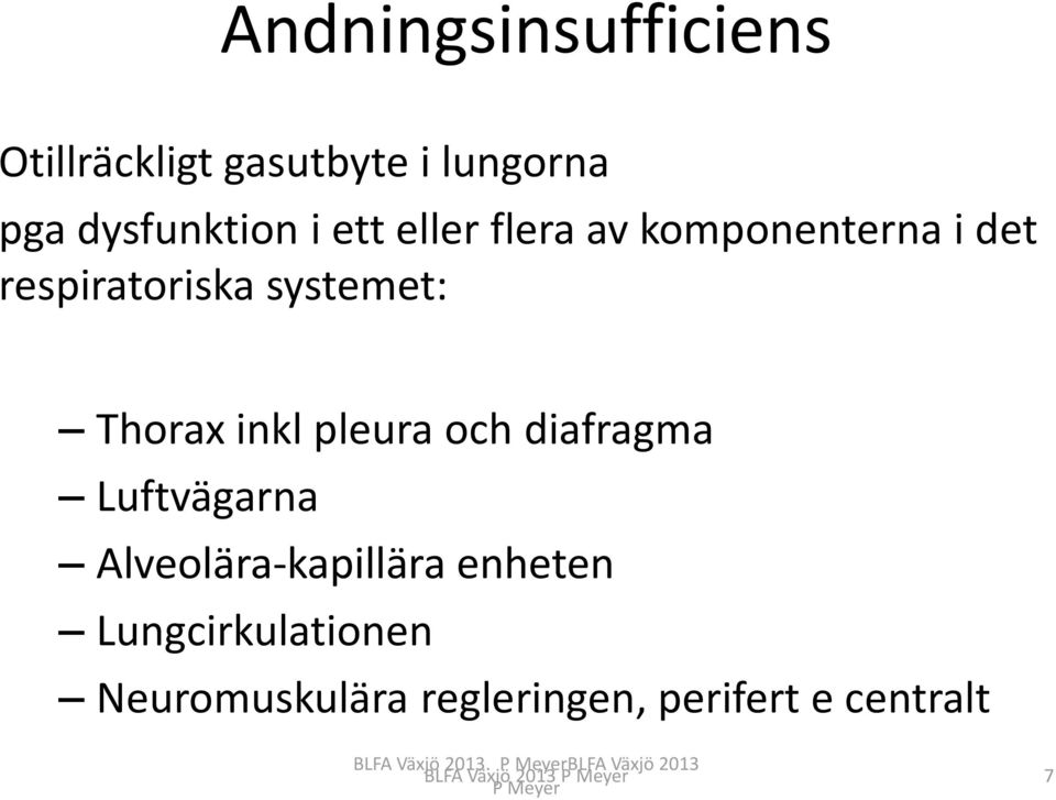 inkl pleura och diafragma Luftvägarna Alveolära-kapillära enheten