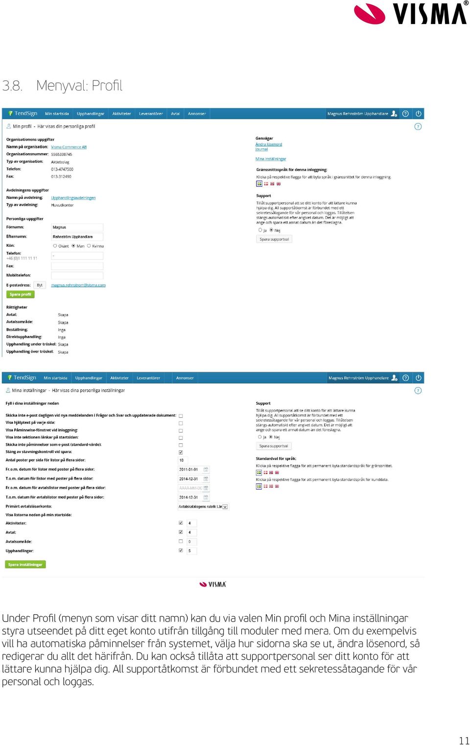 Om du exempelvis vill ha automatiska påminnelser från systemet, välja hur sidorna ska se ut, ändra lösenord, så redigerar du