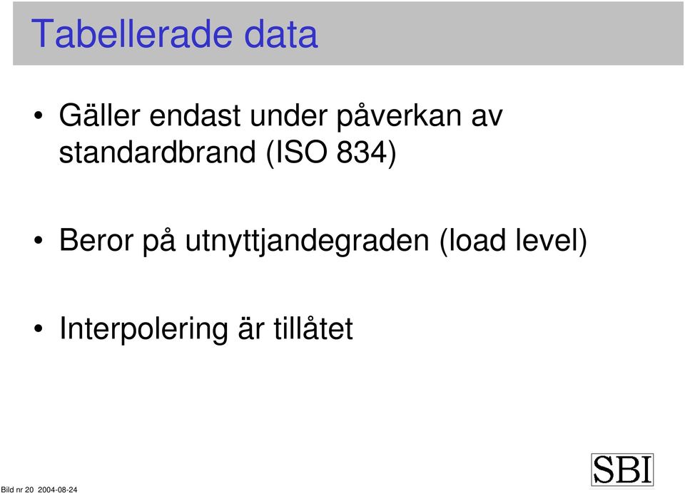 Beror på utnyttjandegraden (load level)