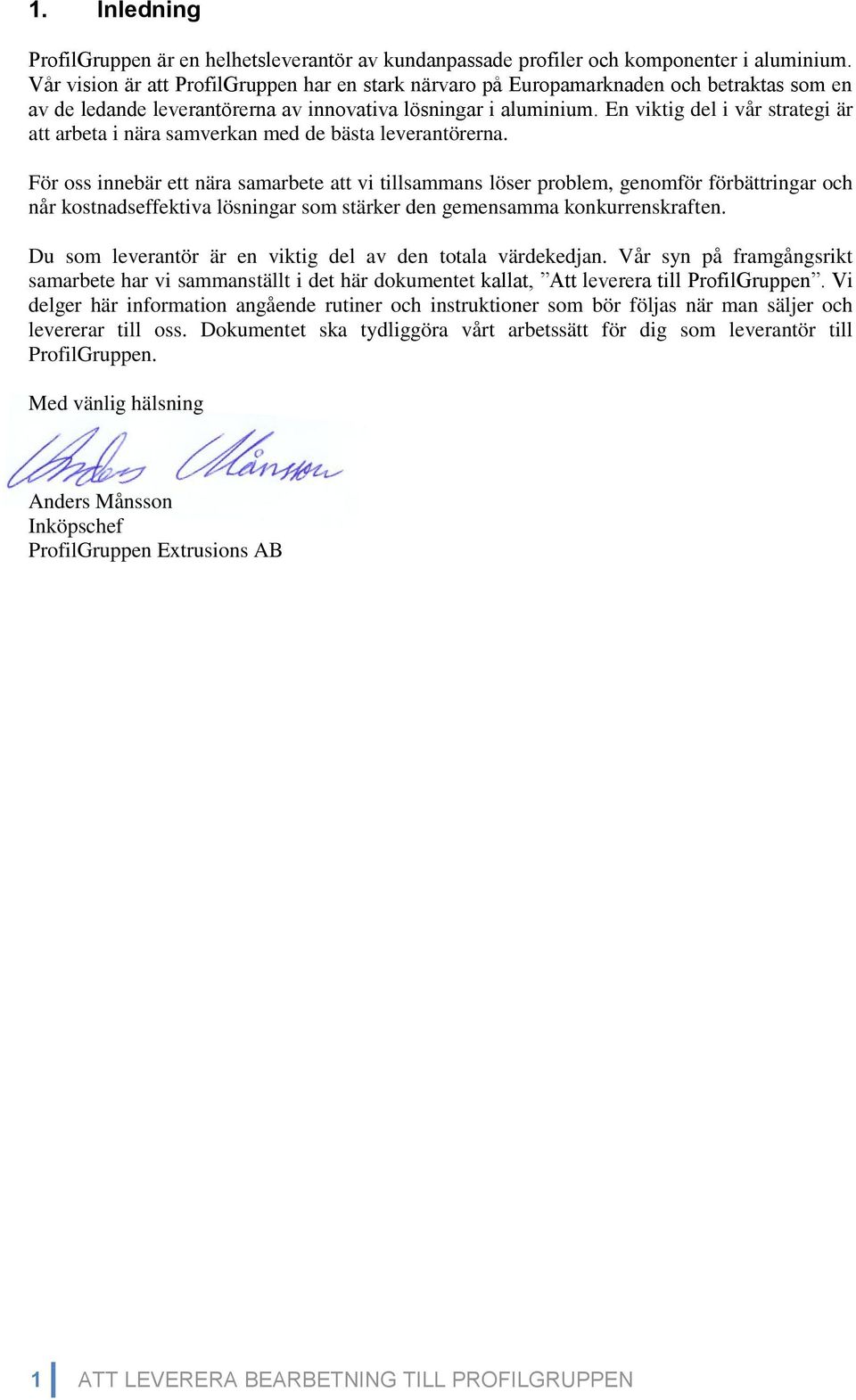 En viktig del i vår strategi är att arbeta i nära samverkan med de bästa leverantörerna.