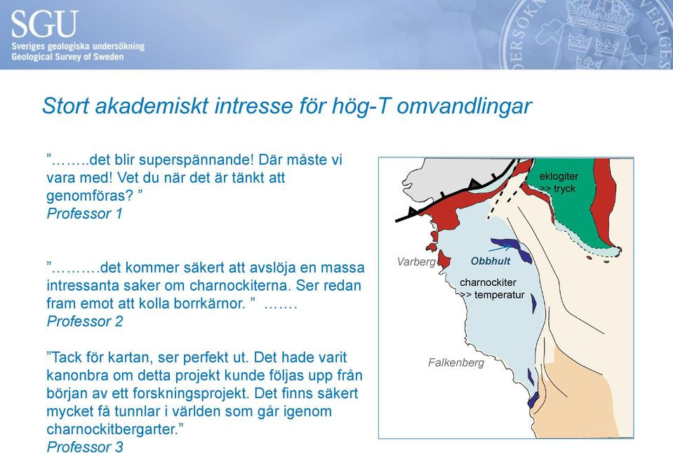 det kommer säkert att avslöja en massa intressanta saker om charnockiterna. Ser redan fram emot att kolla borrkärnor.