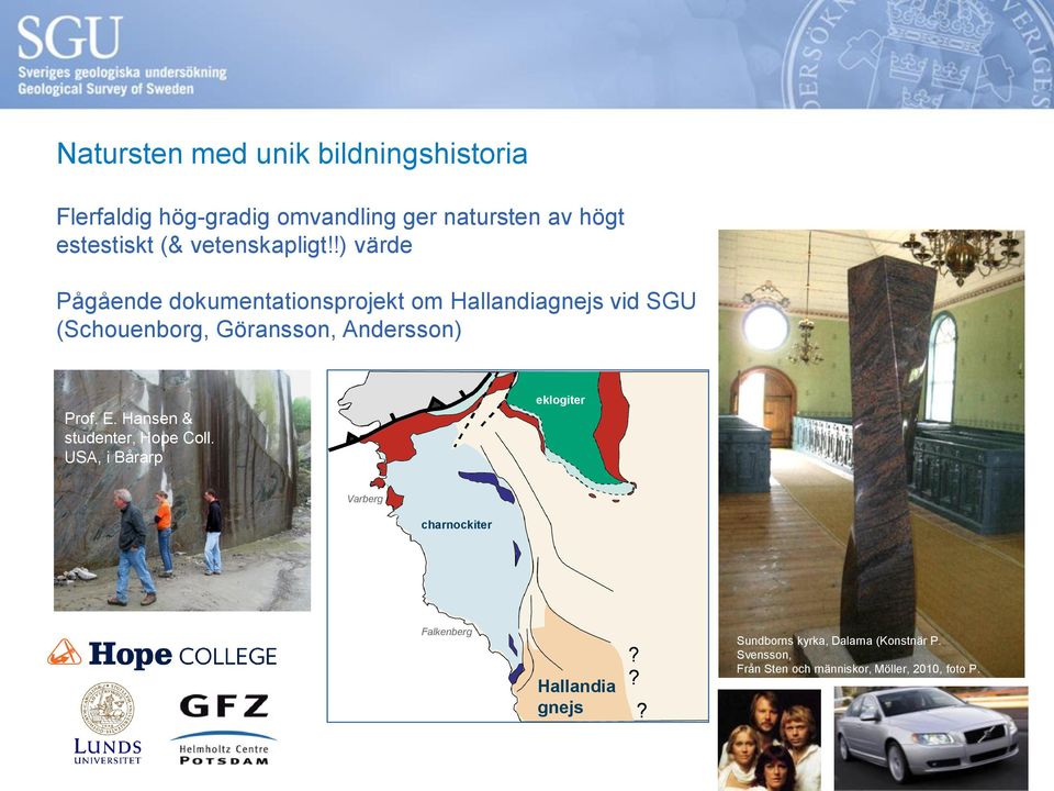 !) värde Pågående dokumentationsprojekt om Hallandiagnejs vid SGU (Schouenborg, Göransson, Andersson) Prof. E.