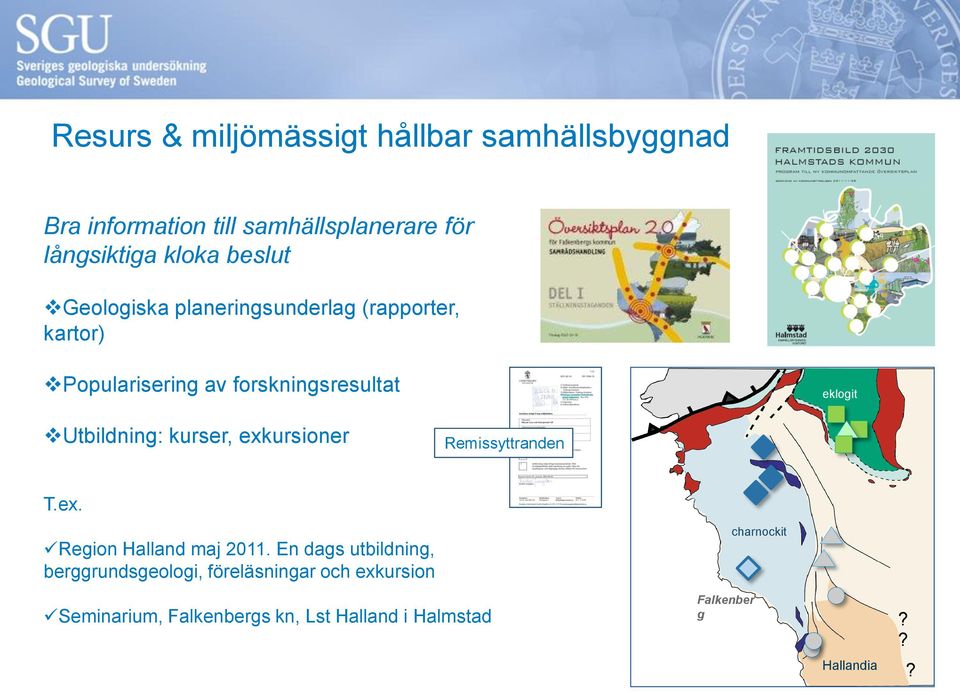 Utbildning: kurser, exkursioner Remissyttranden T.ex. Region Halland maj 2011.