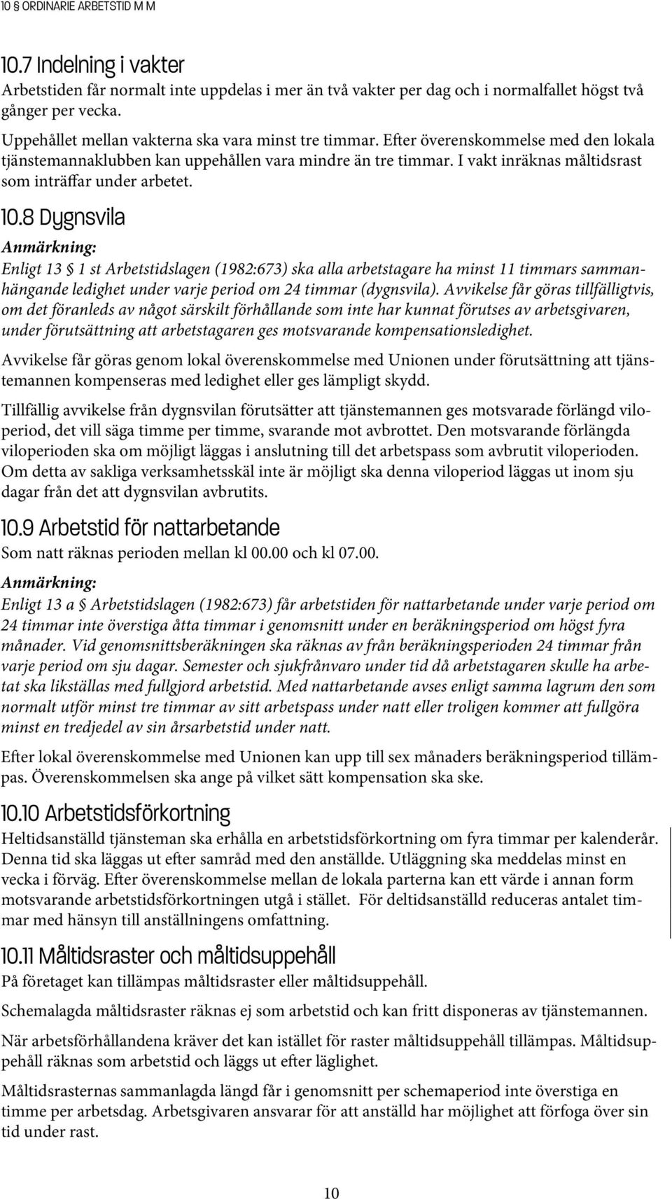 I vakt inräknas måltidsrast som inträffar under arbetet. 10.