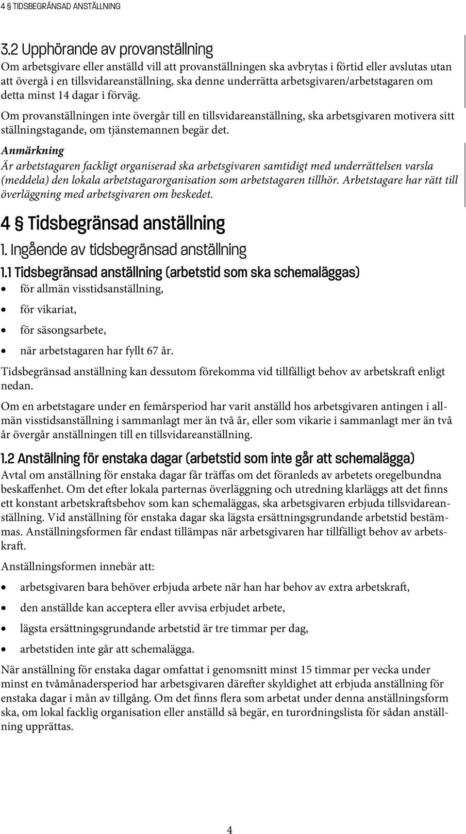 arbetsgivaren/arbetstagaren om detta minst 14 dagar i förväg.