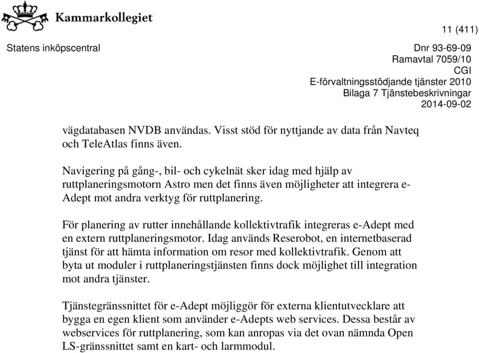 För planering av rutter innehållande kollektivtrafik integreras e-adept med en extern ruttplaneringsmotor.