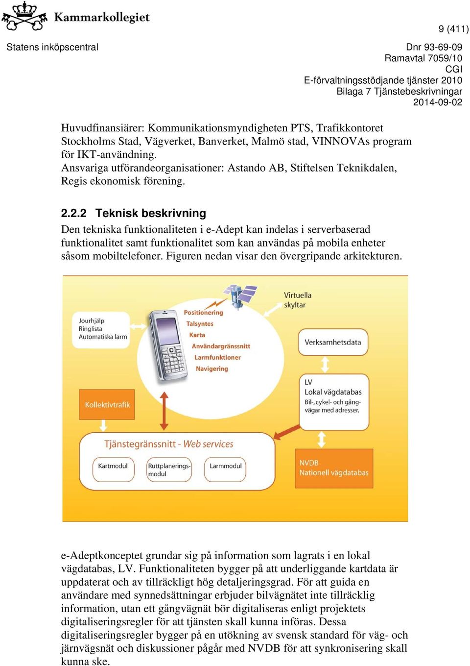 2.2 Teknisk beskrivning Den tekniska funktionaliteten i e-adept kan indelas i serverbaserad funktionalitet samt funktionalitet som kan användas på mobila enheter såsom mobiltelefoner.
