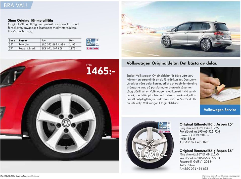 Endast Volkswagen Originaldelar får bära vårt varumärke en garanti för att du får rätt kvalitet.