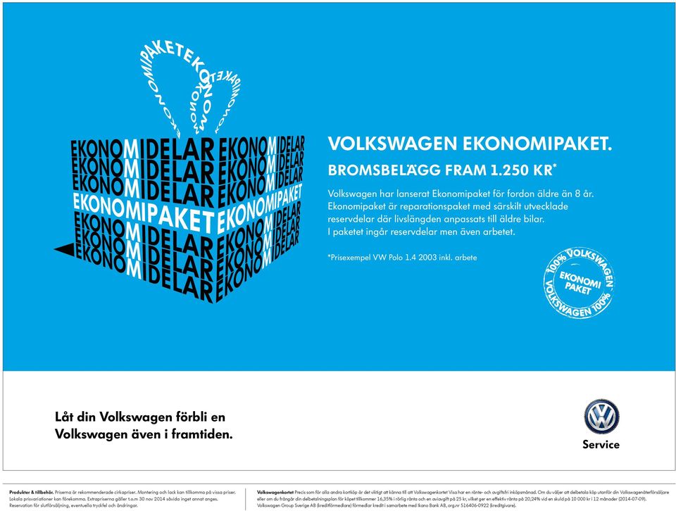 arbete Låt din Volkswagen förbli en Volkswagen även i framtiden. Produkter & tillbehör. Priserna är rekommenderade cirkapriser. Extrapriserna gäller t.o.m 30 nov 2014 såvida inget annat anges.
