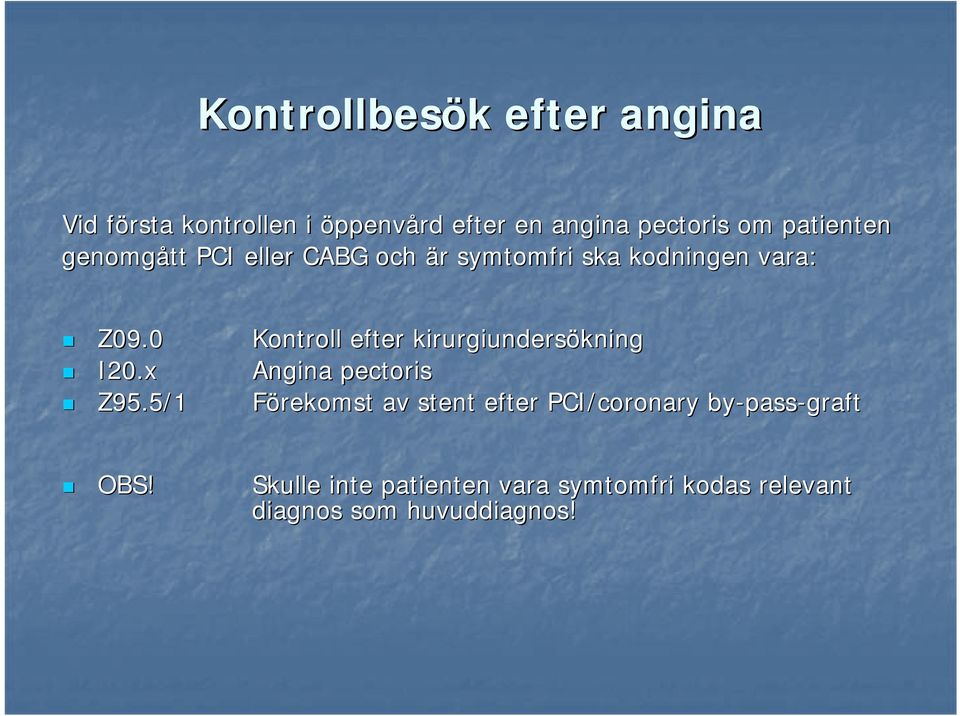 0 Kontroll efter kirurgiundersökning kning I20.x Angina pectoris Z95.