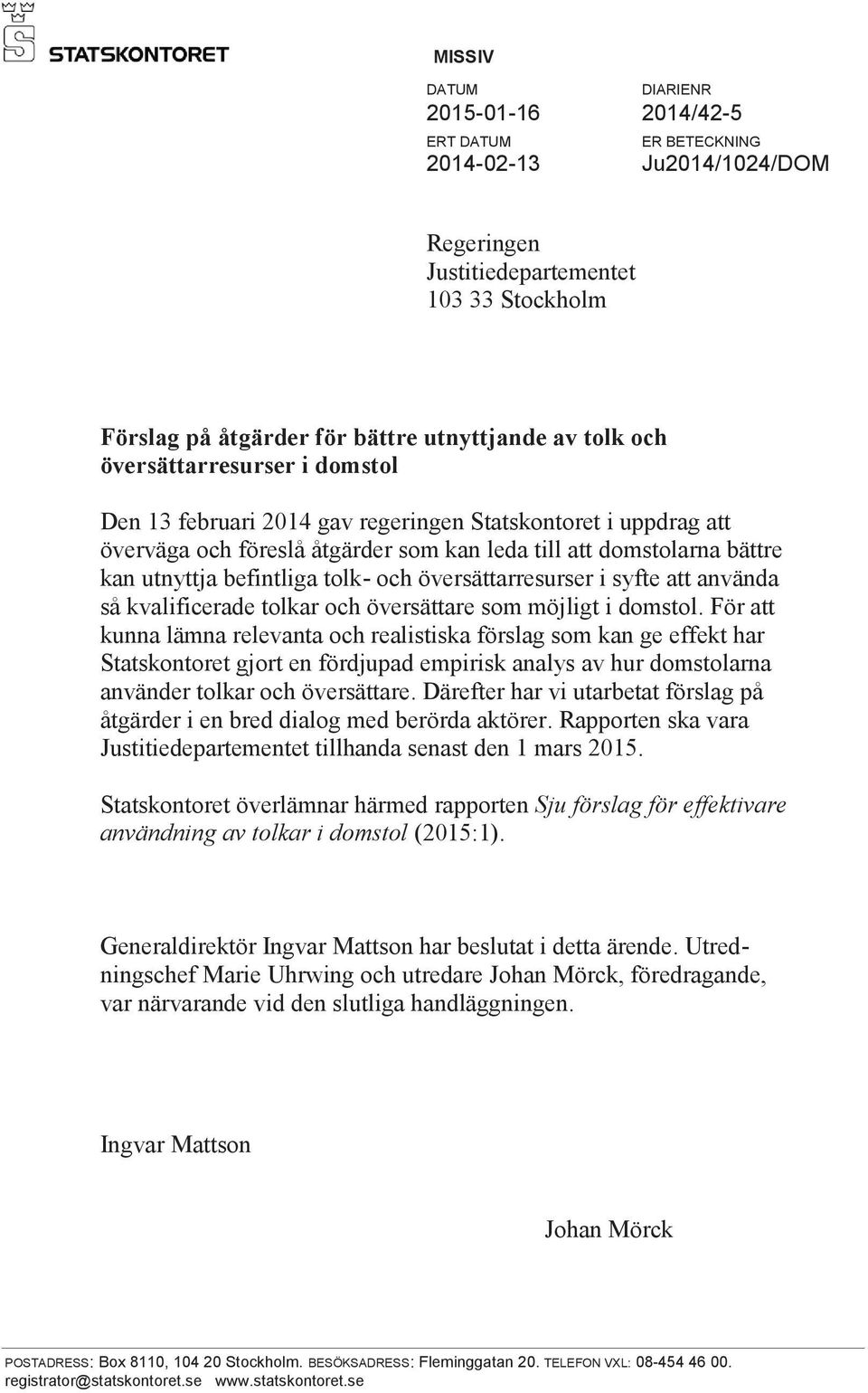 översättarresurser i syfte att använda så kvalificerade tolkar och översättare som möjligt i domstol.