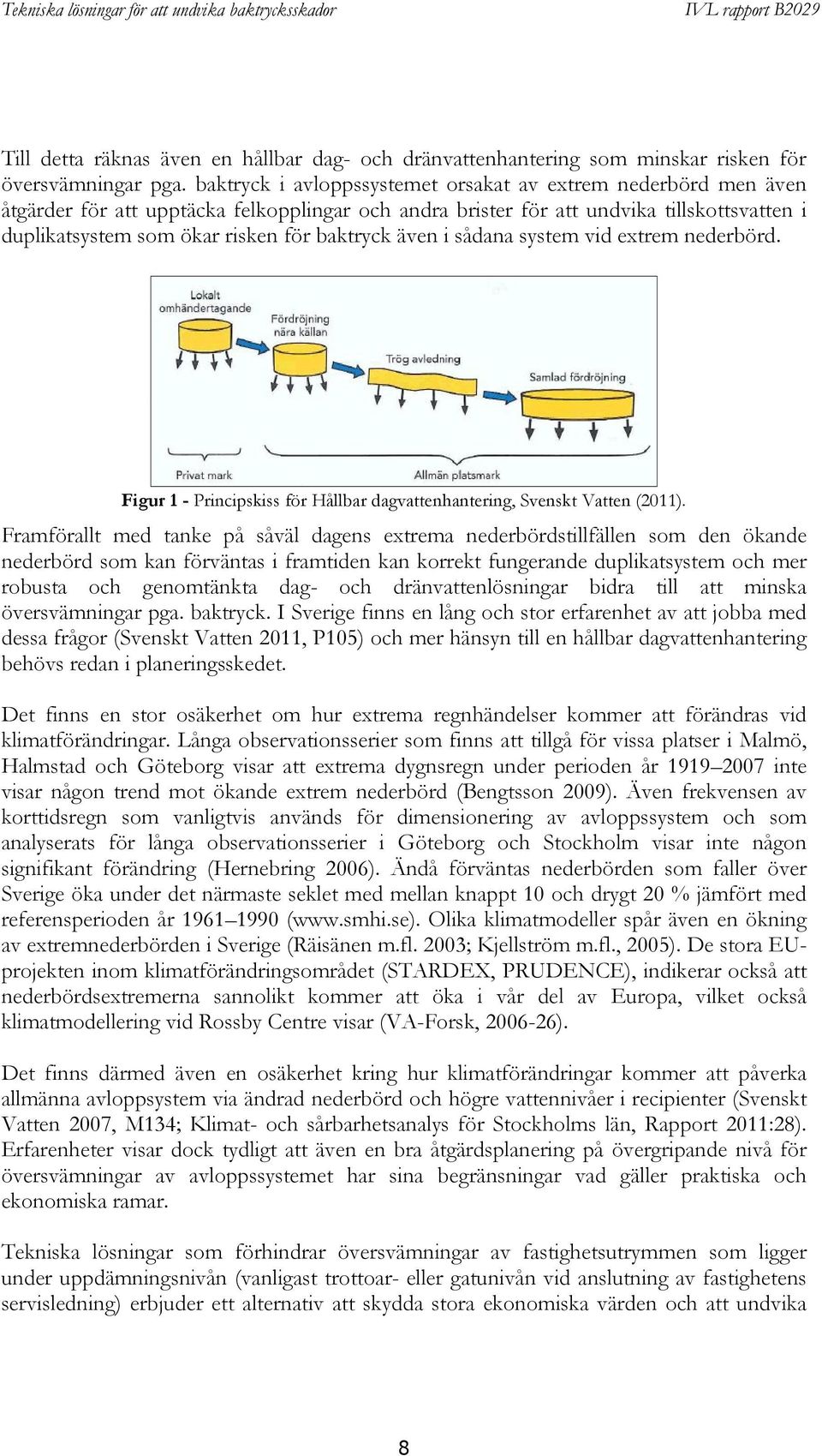 baktryck även i sådana system vid extrem nederbörd. Figur 1 - Principskiss för Hållbar dagvattenhantering, Svenskt Vatten (2011).