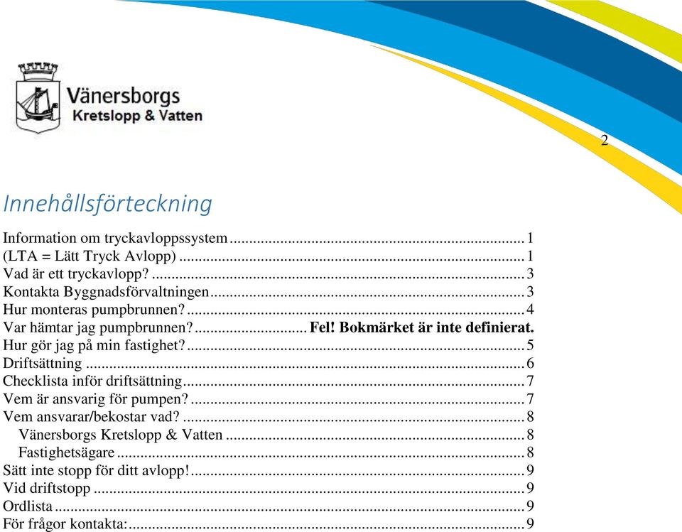 Hur gör jag på min fastighet?... 5 Driftsättning... 6 Checklista inför driftsättning... 7 Vem är ansvarig för pumpen?