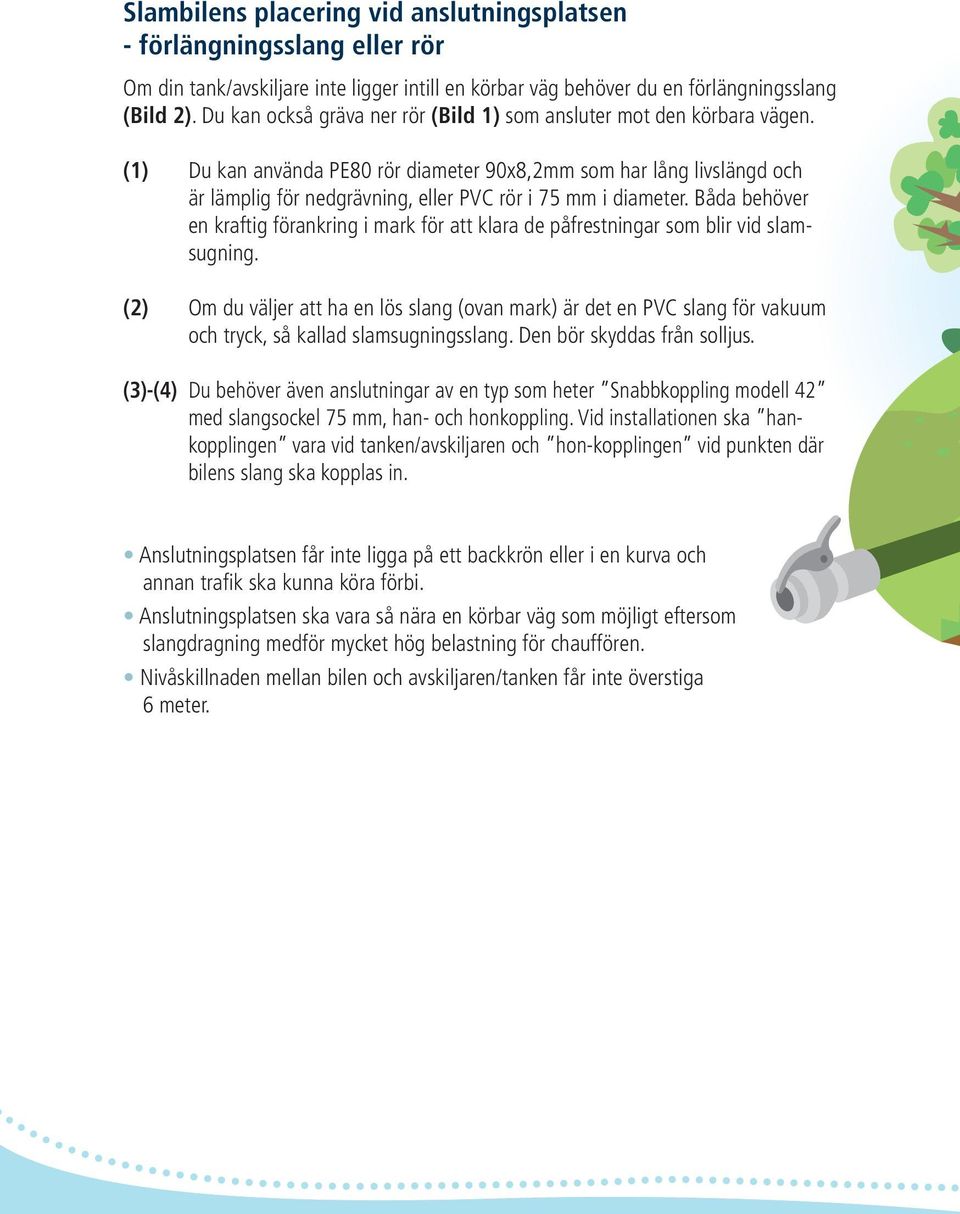 (1) Du kan använda PE80 rör diameter 90x8,2mm som har lång livslängd och är lämplig för nedgrävning, eller PVC rör i 75 mm i diameter.
