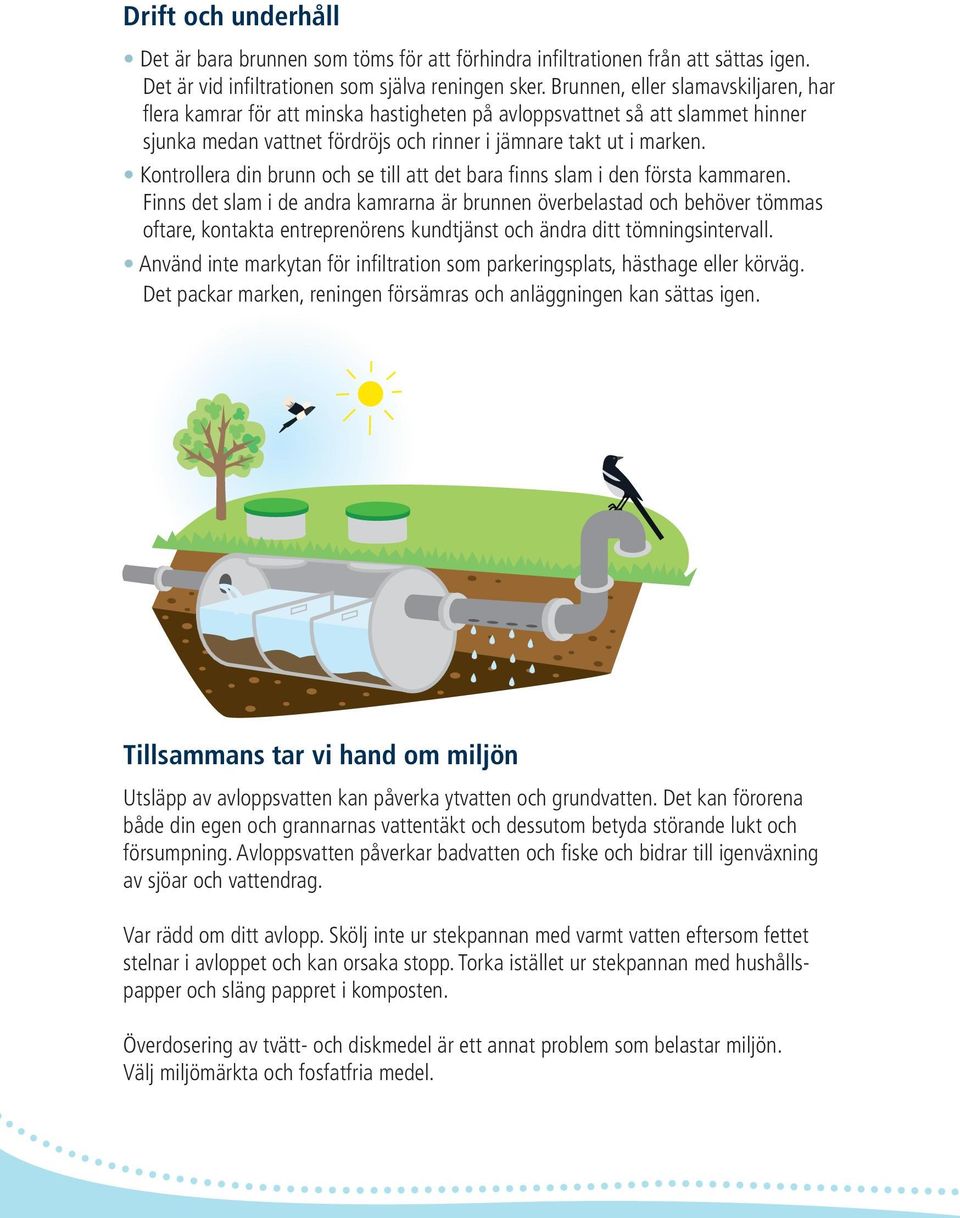 Kontrollera din brunn och se till att det bara finns slam i den första kammaren.