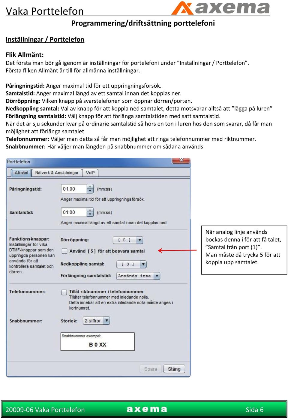 Dörröppning: Vilken knapp på svarstelefonen som öppnar dörren/porten.