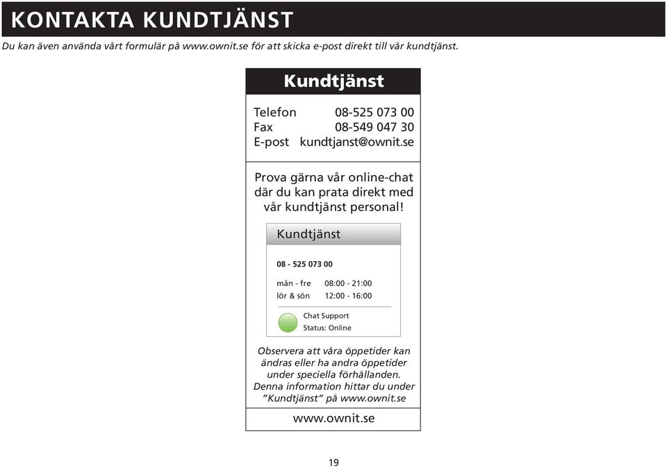 se Prova gärna vår online-chat där du kan prata direkt med vår kundtjänst personal!