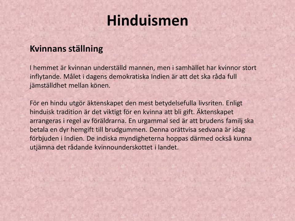 Enligt hinduisk tradition är det viktigt för en kvinna att bli gift. Äktenskapet arrangeras i regel av föräldrarna.