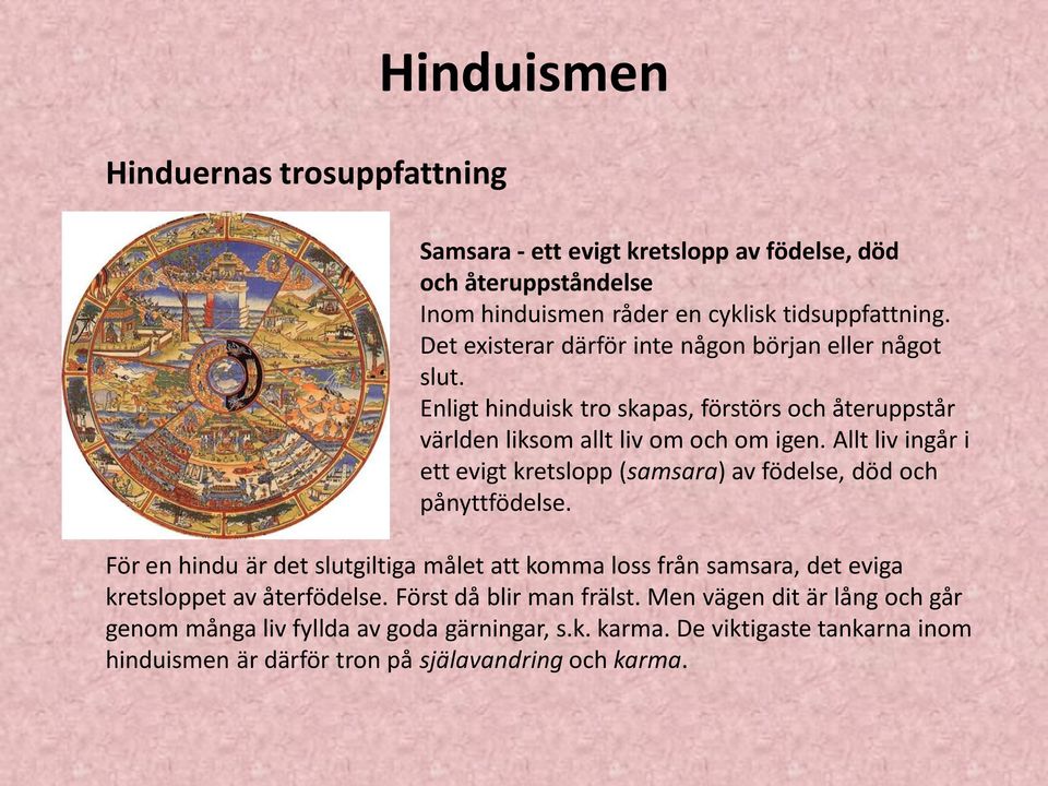 Allt liv ingår i ett evigt kretslopp (samsara) av födelse, död och pånyttfödelse.