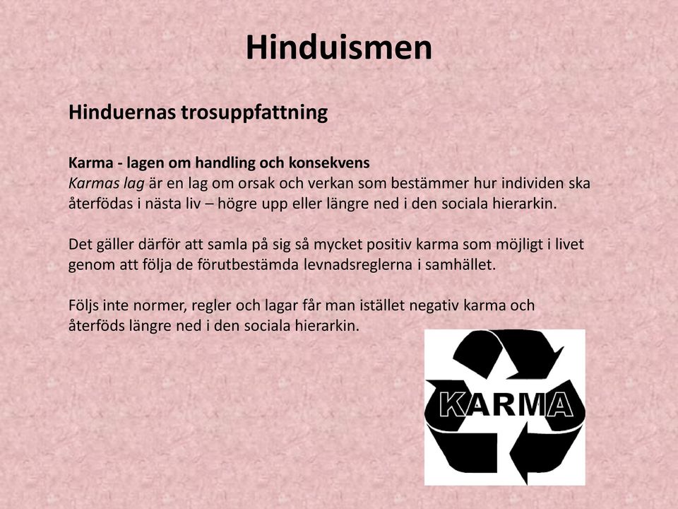 Det gäller därför att samla på sig så mycket positiv karma som möjligt i livet genom att följa de förutbestämda