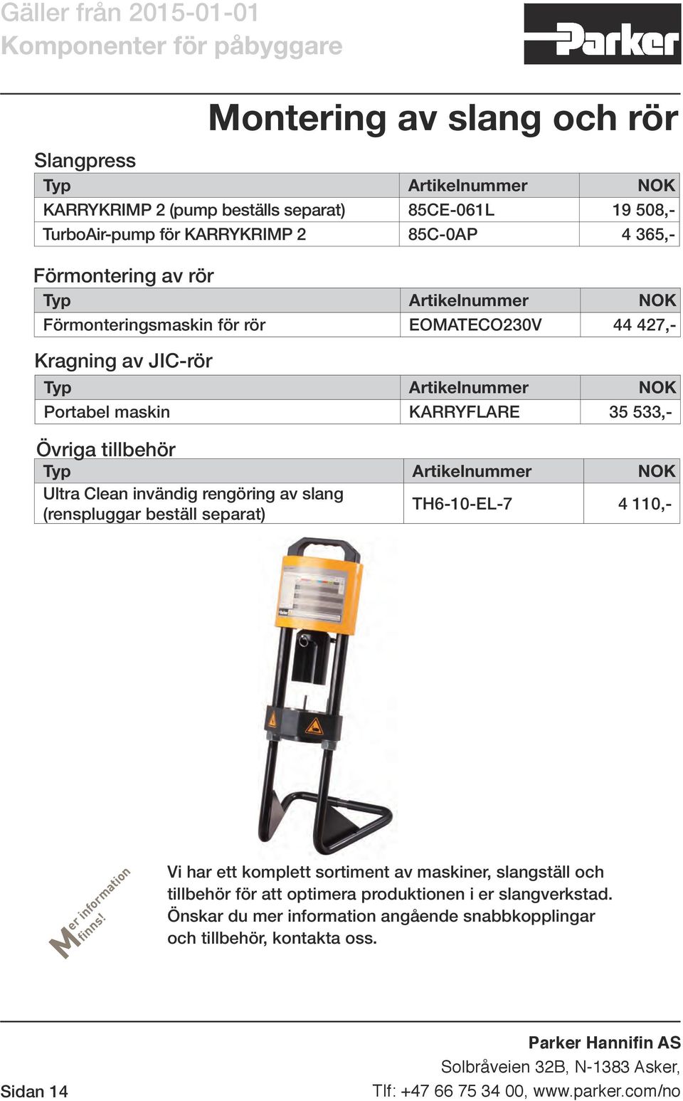 Clean invändig rengöring av slang (renspluggar beställ separat) TH6-10-EL-7 4 110,-i Mer information finns!