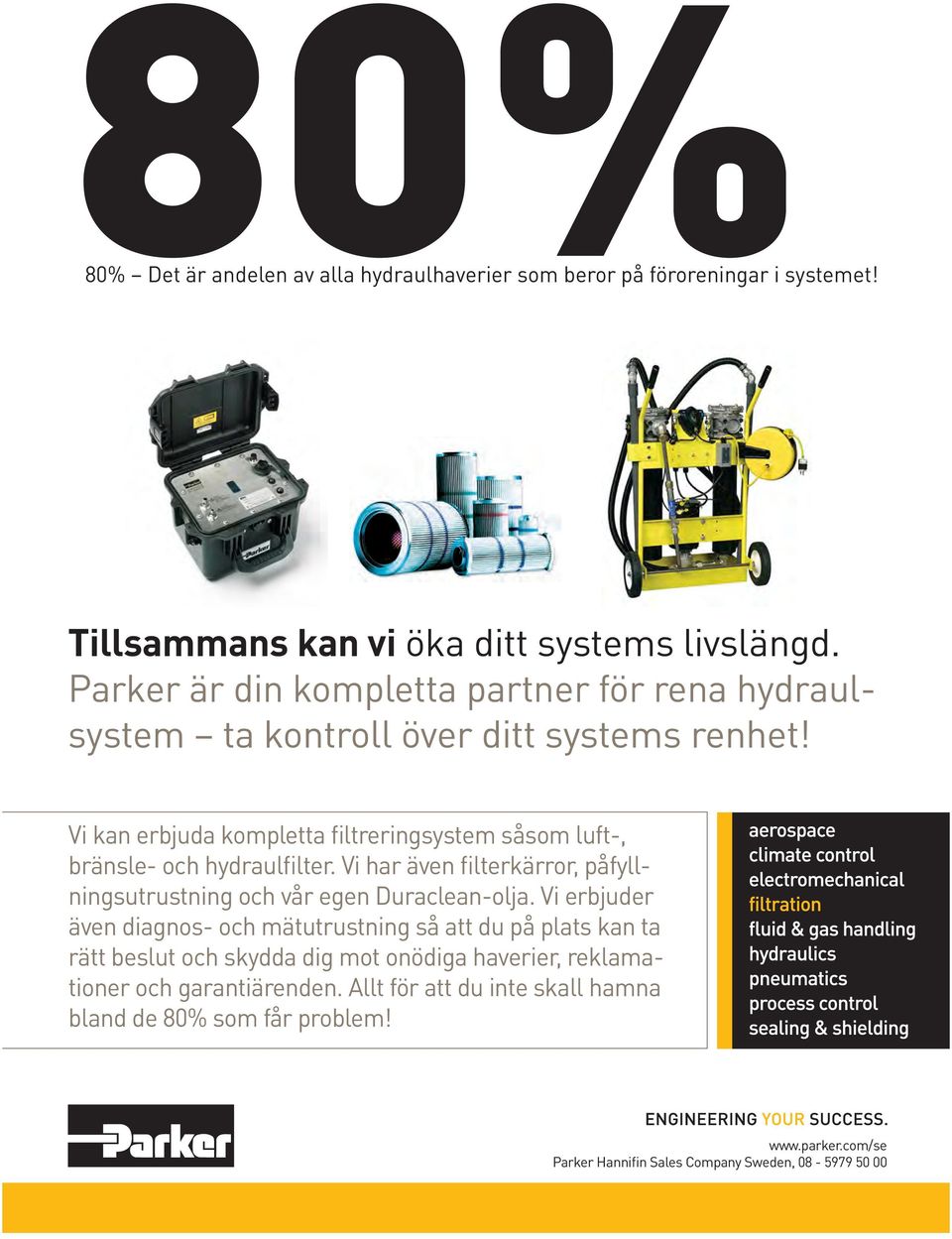 Vi kan erbjuda kompletta filtreringsystem såsom luft-, bränsle- och hydraulfilter. Vi har även filterkärror, påfyllningsutrustning och vår egen Duraclean-olja.