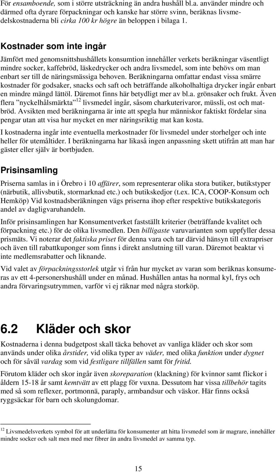 enbart ser till de näringsmässiga behoven.
