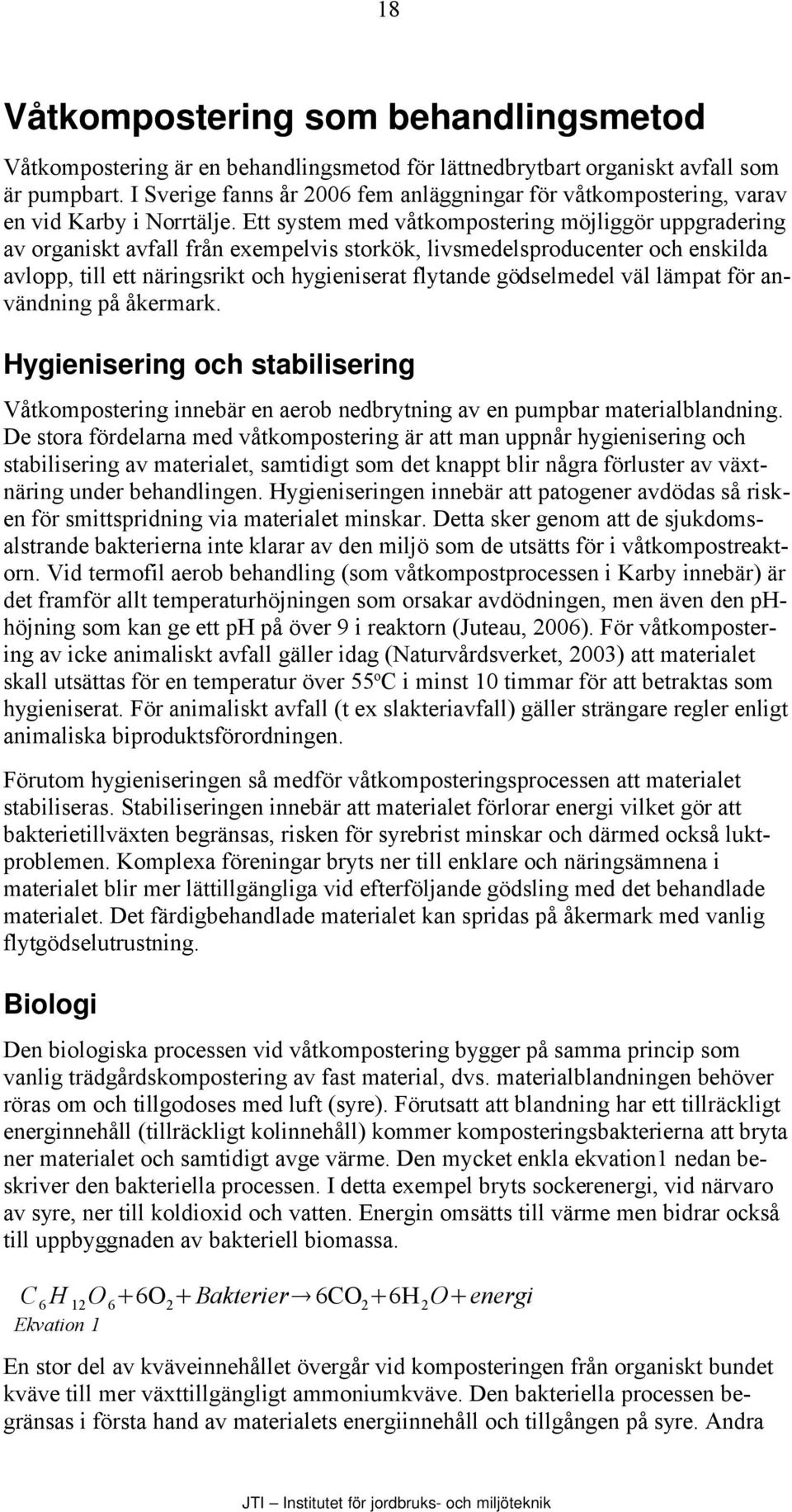 Ett system med våtkompostering möjliggör uppgradering av organiskt avfall från exempelvis storkök, livsmedelsproducenter och enskilda avlopp, till ett näringsrikt och hygieniserat flytande