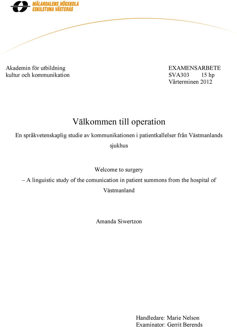 Västmanlands sjukhus Welcome to surgery A linguistic study of the comunication in patient