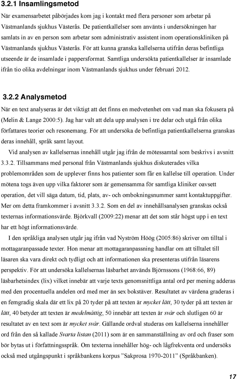 För att kunna granska kallelserna utifrån deras befintliga utseende är de insamlade i pappersformat.